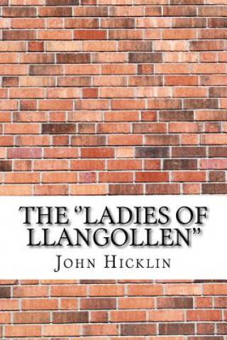 Kniha The ''Ladies of Llangollen'' John Hicklin