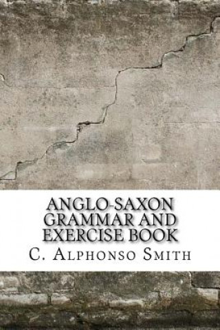 Carte Anglo-Saxon Grammar and Exercise Book C Alphonso Smith