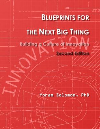 Kniha Blueprints for the Next Big Thing: Building a Culture of Innovation Yoram Solomon Phd