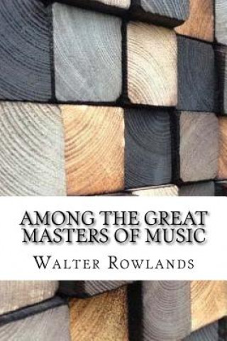 Buch Among the Great Masters of Music Walter Rowlands