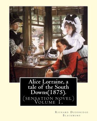 Książka Alice Lorraine, a tale of the South Downs(1875).in three volume By: Richard Doddridge Blackmore: (sensation novel) Volume 1. Richard Doddridge Blackmore