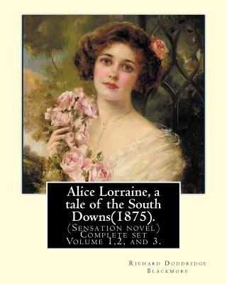 Livre Alice Lorraine, a tale of the South Downs(1875).in three volume By: Richard Doddridge Blackmore: (Sensation novel) Complete set Volume 1,2, and 3. Richard Doddridge Blackmore