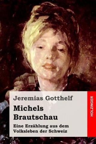 Carte Michels Brautschau: Eine Erzählung aus dem Volksleben der Schweiz Jeremias Gotthelf