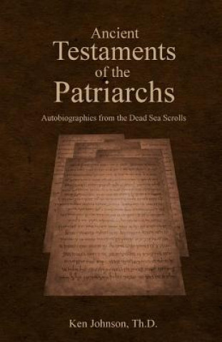 Livre Ancient Testaments of the Patriarchs: Autobiographies from the Dead Sea Scrolls Ken Johnson