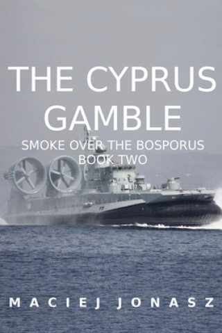 Buch The Cyprus Gamble: Smoke Over the Bosporus, Book Two Maciej Jonasz