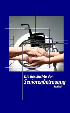 Knjiga Die Geschichte der Seniorenbetreuung Aktivierungscoach Autorenteam