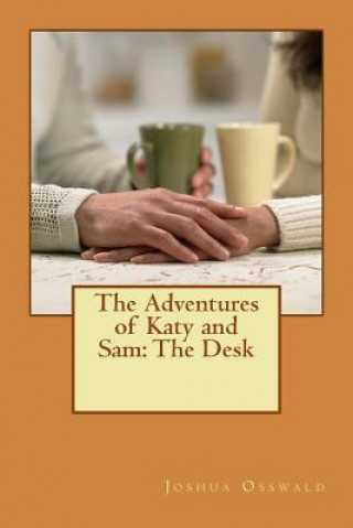 Carte The Adventures of Katy and Sam: The Desk Joshua J Osswald