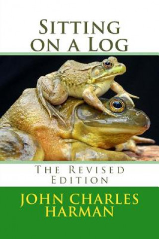 Carte Sitting on a Log: The Revised Edition John Charles Harman