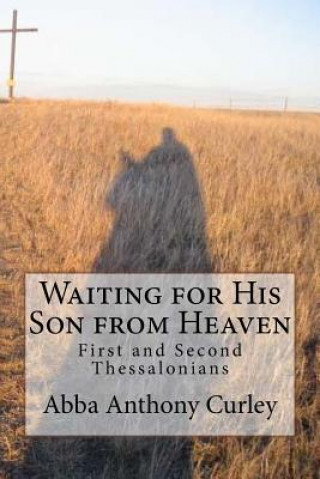 Kniha Waiting for His Son from Heaven: First and Second Thessalonians Abba Anthony Curley