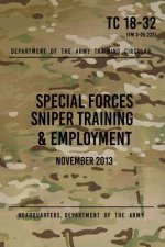 Könyv TC 18-32 Special Forces Sniper Training & Employment: November, 2013 Headquarters Department of The Army