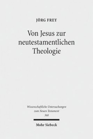 Knjiga Von Jesus zur neutestamentlichen Theologie Jörg Frey