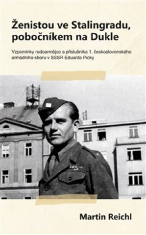 Książka Ženistou ve Stalingradu, pobočníkem na Dukle Martin Reichl