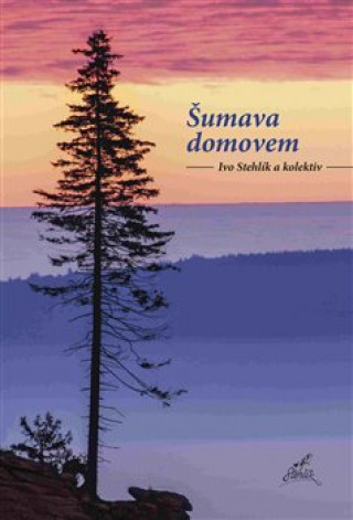 Könyv Šumava domovem Ivo Stehlík