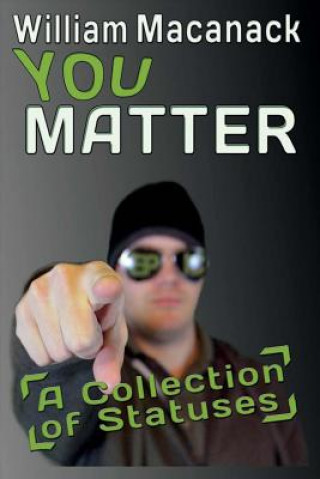 Knjiga You Matter: A Collection of Statuses William Macanack