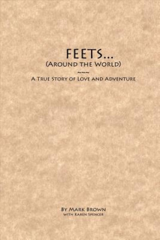 Carte Feets...Around the World: A True Story of Love and Adventure Mark Brown