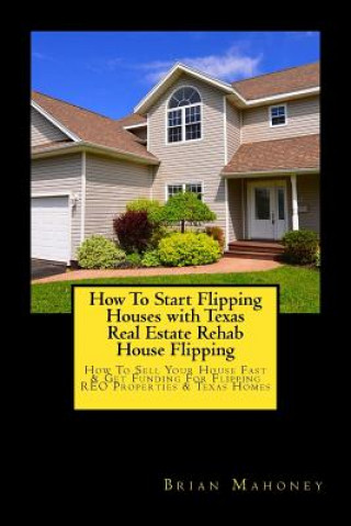 Carte How To Start Flipping Houses with Texas Real Estate Rehab House Flipping Brian Mahoney