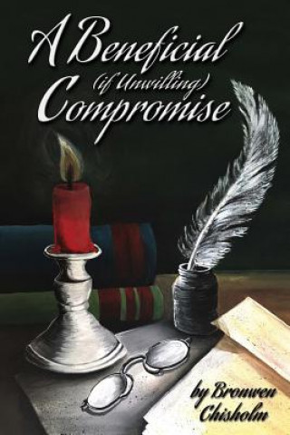 Knjiga A Beneficial, If Unwilling, Compromise Bronwen Chisholm