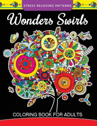 Carte Wonders Swirls Coloring Book For Adults: Stress Relieving Patterns and Relaxing Pattern Coloring for Grown-Ups Mindfulness Coloring Artist