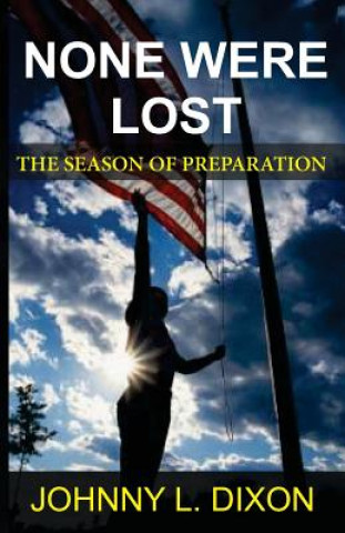 Libro None Were Lost: The Season Of Preparation Johnny L Dixon