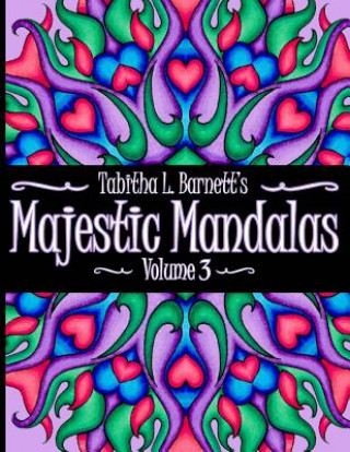 Könyv Majestic Mandalas Volume 3: Adult Coloring Book featuring 65 hand-drawn unique mandalas Tabitha L Barnett