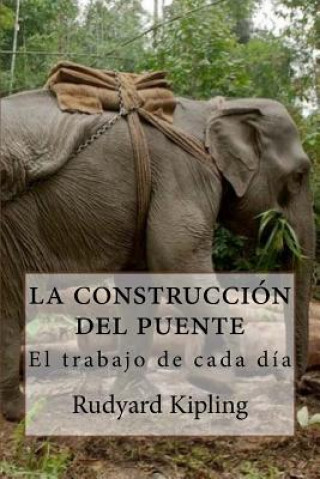 Kniha Los constructores del puente: El trabajo de cada día Rudyard Kipling