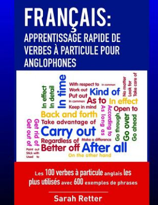 Könyv Francais: Apprentissage Rapide de Verbes a Particule pour Anglophones: Les 100 verbes ? particule anglais les plus utilisés avec Sarah Retter