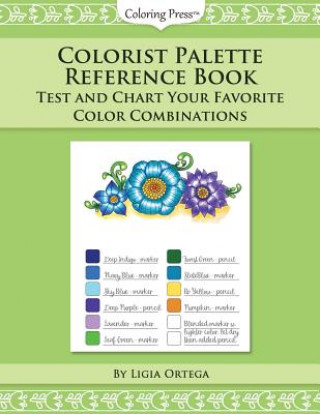 Könyv Colorist Palette Reference Book: Test and Chart Your Favorite Color Combinations Ligia Ortega