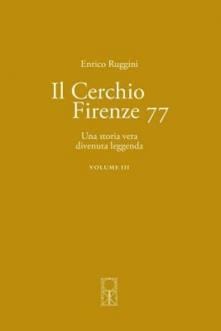 Kniha Il Cerchio Firenze 77 Volume III: Una storia vera divenuta leggenda Enrico Ruggini