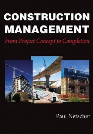 Kniha Construction Management: From Project Concept to Completion Paul Netscher