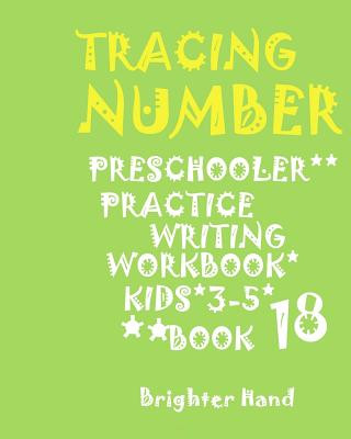 Książka Tracing Number Preschoolers Practice Writing Workbook, Kids Ages 3- 5: *TRACING*LETTER PRESCHOOLERS*PRACTICE WRITING Workbook, FOR*KIDS AGES*3-5* Brighter Hand