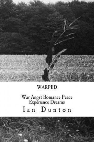 Knjiga Warped: War Angst Romance Peace Experience Dreams Ian Dunton