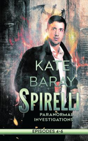 Kniha Spirelli Paranormal Investigations: Episodes 4-6 Kate Baray