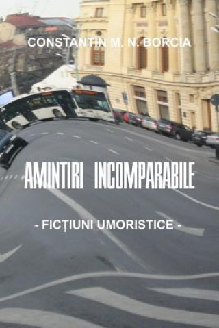 Carte Amintiri Incomparabile: Fictiuni Umoristice Constantin M N Borcia