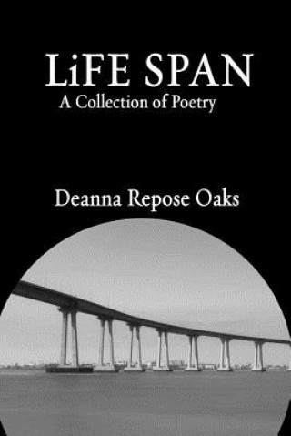 Könyv Life Span: A Collection of Poetry Deanna Repose Oaks