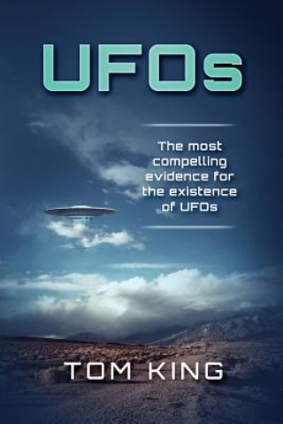 Kniha UFOs: The Most Compelling Evidence For The Existence Of UFOs Tom King