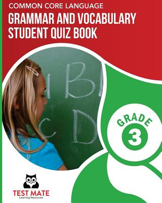 Kniha COMMON CORE LANGUAGE Grammar and Vocabulary Student Quiz Book, Grade 3: Includes Revising and Editing Tasks and Language Skills Quizzes Test Mate Learning Resources