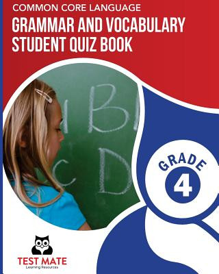 Kniha COMMON CORE LANGUAGE Grammar and Vocabulary Student Quiz Book, Grade 4: Includes Revising and Editing Tasks and Language Skills Quizzes Test Mate Learning Resources