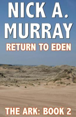 Carte Return to Eden: The Ark Book Two Nick a Murray