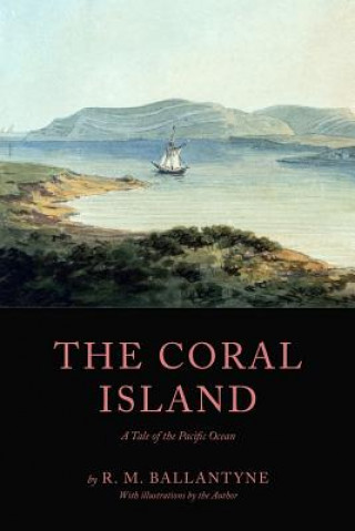 Carte The Coral Island: A Tale of the Pacific Ocean R M Ballantyne