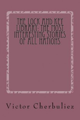 Knjiga The Lock and Key Library: The Most Interesting Stories of All Nations: Stories of Modern French Novels Victor Cherbuliez