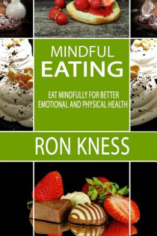 Kniha Mindful Eating: Eat Mindfully for Better Emotional and Physical Health Ron Kness