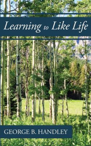 Kniha Learning to Like Life: A Tribute to Lowell Bennion George B Handley