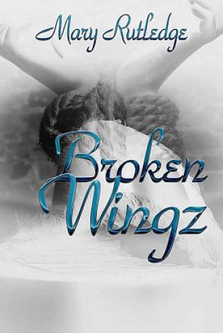 Könyv Broken Wingz Mary Rutledge