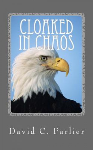 Kniha Cloaked in Chaos: A Jon Deats Spy Thriller David C Parlier