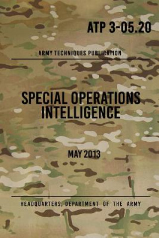 Könyv ATP 3-05.20 Special Operations Intelligence: May 2013 Headquarters Department of The Army