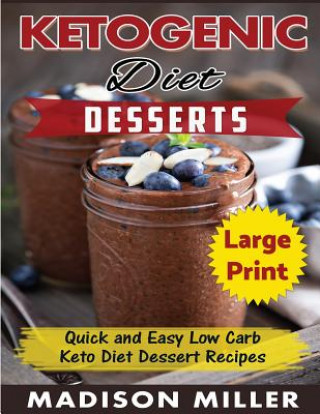 Buch Ketogenic Diet Desserts ***Large Print Edition***: Quick and Easy Low Carb Keto Diet Recipes Madison Miller