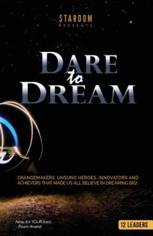 Książka Dare To Dream: Change-makers, Unsung Heroes, Innovators, And Achievers That Made Us All Believe In Dreaming Big! Raam Anand