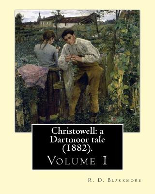 Kniha Christowell: a Dartmoor tale (1882). By: R. D. Blackmore (Volume 1). In three volume: Christowell: a Dartmoor tale is a three-volum R D Blackmore