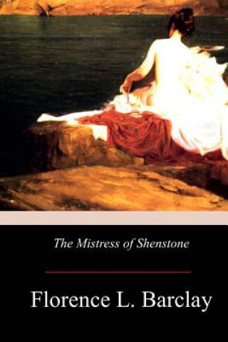 Kniha The Mistress of Shenstone Florence L Barclay