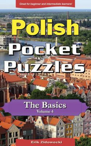 Könyv Polish Pocket Puzzles - The Basics - Volume 4: A Collection of Puzzles and Quizzes to Aid Your Language Learning Erik Zidowecki